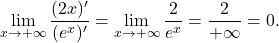 \displaystyle\lim_{x \to +\infty} \dfrac{(2x)'}{(e^{x})'} = \lim_{x \to +\infty} \dfrac{2}{e^{x}} = \dfrac{2}{+\infty} = 0.