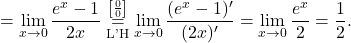 = \displaystyle\lim_{x \to 0} \frac{e^x - 1 }{2x}  \stackrel{\left[\frac{0}{0}\right]}{\underset{\text{L'H}}{=}} \lim_{x \to 0} \frac{(e^x - 1)' }{(2x)'}= \lim_{x \to 0} \frac{e^x}{2} = \frac{1}{2}.