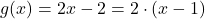 g(x)=2x-2=2\cdot (x-1)