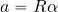 a=R \alpha