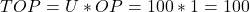 \begin{gather*} TOP = U\ast OP=100\ast 1 = 100 \end{gather*}