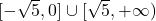 [-\sqrt{5}, 0]\cup [\sqrt{5}, +\infty)