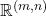 \mathbb{R}^{(m,n)}