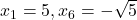 x_1 = 5, x_6=-\sqrt{5}