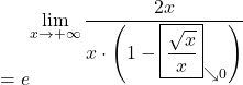 =e^{\displaystyle\lim_{x \to +\infty} \frac{2x}{x\cdot\left(1-\boxed{\dfrac{\sqrt{x}}{x}}_{\searrow 0}\right)}}