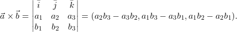 \[\vec{a}\times \vec{b}=\begin{vmatrix} \bar{i}& \bar{j} & \bar{k}\\ a_1 & a_2 &a_3\\ b_1 & b_2 & b_3\end{vmatrix}=(a_2b_3-a_3b_2, a_1b_3-a_3b_1, a_1b_2-a_2b_1).\]