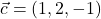 \vec{c}=(1,2,-1)