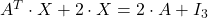 A^T \cdot X + 2 \cdot X = 2 \cdot A + I_3