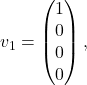v_1=\begin{pmatrix} 1\\0\\0\\0\end{pmatrix},
