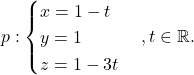 \[p: \begin{cases} x=1-t\\ y=1\\ z=1-3t\end{cases}, t\in\mathbb{R}.\]