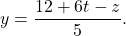 y=\dfrac{12+6t-z}{5}.