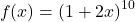 \[f(x) = (1+2x)^{10}\]