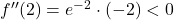 f''(2) = e^{-2}\cdot (-2) <0