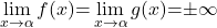 \displaystyle\lim_{x \to \alpha} f(x) {=} \lim_{x \to \alpha} g(x){ =}{\pm \infty}