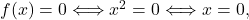 f(x) = 0 \Longleftrightarrow x^2=0 \Longleftrightarrow x=0,