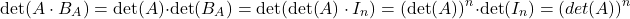 \[ \det (A\cdot B_A)=\det(A)\cdot \det(B_A)=\det (\det(A)\cdot I_n)=(\det(A))^n\cdot \det (I_n)=(det(A))^n \]