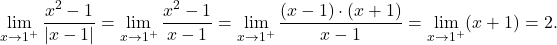 \[\lim_{x \to 1^+} \dfrac{x^2 - 1}{\lvert x-1 \rvert} =\lim_{x \to 1^+} \frac{x^2 - 1}{ x-1}= \lim_{x \to 1^+} \frac{(x-1)\cdot (x+1)}{ x-1} = \lim_{x \to 1^+} (x+1) = 2.\]