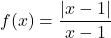 f(x)=\displaystyle\frac{\lvert x-1\rvert}{x-1}