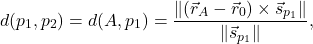 \[d(p_1,p_2)=d(A, p_1)=\displaystyle\frac{\norm{(\vec{r}_A-\vec{r}_0)\times \vec{s}_{p_1}}}{\norm{\vec{s}_{p_1}}},\]