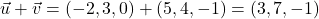 \vec{u}+\vec{v}=(-2,3,0)+(5,4,-1)=(3,7,-1)