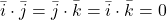 \bar{i}\cdot \bar{j}=\bar{j}\cdot \bar{k}=\bar{i}\cdot \bar{k}=0