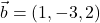 \vec{b}=(1,-3,2)