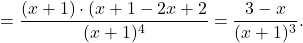 \[= \dfrac{(x+1)\cdot (x+1 -2x+2}{(x+1)^4}=\dfrac{3-x}{(x+1)^3}.\]