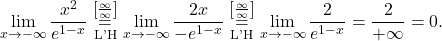 \[\lim_{x \to -\infty} \dfrac{x^2}{e^{1-x}} \stackrel{\left[\frac{\infty}{\infty}\right]}{\underset{\text{L'H}}{=}}\lim_{x \to -\infty} \dfrac{2x}{-e^{1-x}} \stackrel{\left[\frac{\infty}{\infty}\right]}{\underset{\text{L'H}}{=}}\lim_{x \to -\infty} \dfrac{2}{e^{1-x}}=\dfrac{2}{+\infty}=0.\]