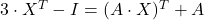 3 \cdot X^T-I=(A \cdot X)^T+A