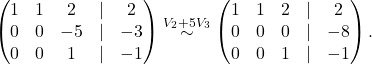 \[ \begin{pmatrix} 1 & 1 & 2 & \lvert &2\\ 0 & 0 & -5 &\lvert & -3\\ 0 & 0 & 1 &\lvert &-1 \end{pmatrix} \overset{V_2+ 5V_3}{\sim} \begin{pmatrix} 1 & 1 & 2 & \lvert &2\\ 0 & 0 & 0 &\lvert & -8\\ 0 & 0 & 1 &\lvert& -1 \end{pmatrix}. \]