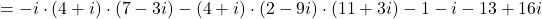 =-i\cdot (4+i)\cdot (7-3i)-(4+i)\cdot (2-9i)\cdot (11+3i)-1-i-13+16i
