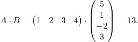 \[A\cdot B=\begin{pmatrix} 1 & 2 & 3 & 4 \end{pmatrix} \cdot \begin{pmatrix} 5 \\ 1 \\ -2\\ 3 \end{pmatrix} = 13.\]