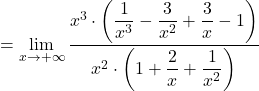 =\displaystyle\lim_{x \to+\infty} \frac{x^3\cdot \left(\dfrac{1}{x^3}-\dfrac{3}{x^2}+\dfrac{3}{x}-1\right)}{x^2 \cdot\left(1+\dfrac{2}{x}+\dfrac{1}{x^2}\right)}