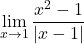 \displaystyle\lim_{x \to 1} \dfrac{x^2 - 1}{\lvert x-1 \rvert}