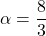 \alpha=\dfrac{8}{3}