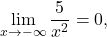 \displaystyle\lim_{x \to -\infty} \frac{5}{x^2} =0,