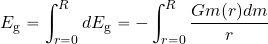 \begin{equation*} E_{\rm g} = \int_{r=0}^{R} dE_{\rm g} = -\int_{r=0}^{R} {{Gm( r)dm}\over {r}} \end{equation*}