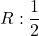 R: \displaystyle\frac{1}{2}