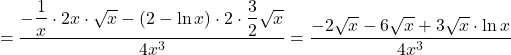 \[=\dfrac{-\dfrac{1}{x}\cdot 2x\cdot \sqrt x - (2-\ln x)\cdot 2\cdot \dfrac{3}{2}\sqrt x}{4x^3} =\dfrac{-2\sqrt x-6\sqrt x+3\sqrt x\cdot \ln x}{4x^3}\]