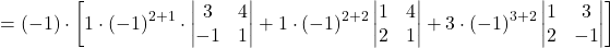 \[= (-1)\cdot \left[ 1\cdot (-1)^{2+1}\cdot \begin{vmatrix} 3 & 4\\ -1 & 1 \end{vmatrix}+1\cdot (-1)^{2+2}\begin{vmatrix} 1 & 4\\ 2 & 1 \end{vmatrix} +3\cdot (-1)^{3+2}\begin{vmatrix} 1 & 3\\ 2& -1 \end{vmatrix} \right]\]