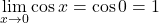 \displaystyle\lim_{x\to 0}\cos x=\cos 0=1