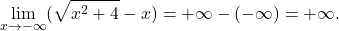 \displaystyle\lim_{x \to -\infty} (\sqrt{x^2+4}-x)=+\infty-(-\infty) =+\infty.