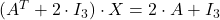 (A^T + 2\cdot I_3) \cdot X = 2\cdot A + I_3