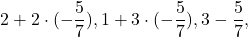 \[2+2\cdot (-\dfrac{5}{7}), 1+3\cdot (-\dfrac{5}{7}), 3-\dfrac{5}{7},\]