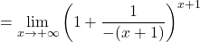 =\displaystyle\lim_{x \to +\infty} \left(1+\frac{1}{-(x+1)}\right)^{x+1}