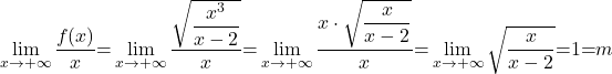 \displaystyle\lim_{x\to +\infty}\dfrac{f(x)}{x}{=}\lim_{x \to +\infty}\dfrac{\sqrt {\dfrac{x^3}{x-2}}}{x}{=}\lim_{x \to +\infty}\dfrac{x\cdot\sqrt {\dfrac{x}{x-2}}}{x}{=}\lim_{x \to +\infty}\sqrt{\dfrac{x}{x-2}}{=}1{=}m