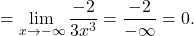 =\displaystyle\lim_{x \to -\infty} \frac{-2}{3x^3}=\frac{-2}{-\infty}=0.