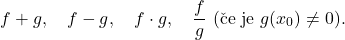 \[f+g,\quad f-g,\quad f \cdot g,\quad \frac{f}{g}~(\textup{če je }g(x_0) \neq 0).\]