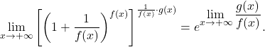 \[\lim_{x \to +\infty} \left[\left(1+\dfrac{1}{f(x)}\right)^{f(x)}\right]^{\frac{1}{f(x)}\cdot g(x)}=e^{\displaystyle\lim_{x \to +\infty}\frac{g(x)}{f(x)}}.\]