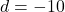 d=-10
